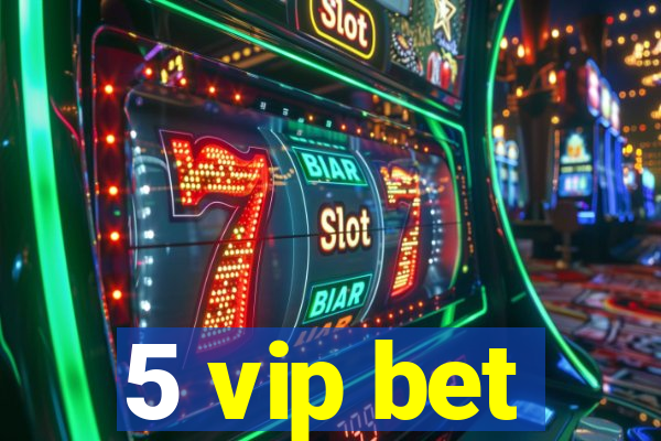 5 vip bet